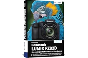 Panasonic LUMIX FZ82D - Das umfangreiche Praxisbuch zu Ihrer Kamera: Schritt für Schritt zu besseren Fotos und Videos – mit Praxiswissen, Beispielen und Tipps vom erfahrenen Profifotografen