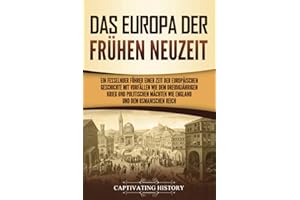 Das Europa der frühen Neuzeit: Ein fesselnder Führer einer Zeit der europäischen Geschichte mit Vorfällen wie dem Dreißigjährigen Krieg und politischen Mächten wie England und dem Osmanischen Reich
