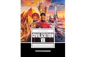SID MEIER’S CIVILIZATION VII MEISTERUNGSANLEITUNG: Erobern Sie Die Welt Mit Expertenstrategien: Entdecken Sie Geheimnisse, Meistern Sie Herausforderungen Und Erringen Sie Den Sieg.
