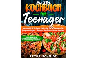 DAS XXL Kochbuch für Teenager: Ideenreich & Einfach: 100 Rezepte für Teenager – Sparen, Genießen, Selber Kochen