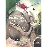 Il disastrosissimo disastro di Harold Snipperpot. Ediz. a colori