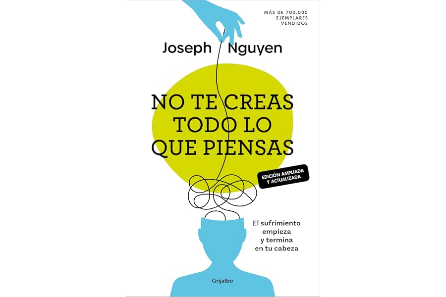 No te creas todo lo que piensas (edición ampliada y actualizada): El sufrimiento empieza y termina en tu cabeza (Crecimiento 
