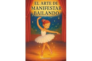 El Arte de Manifestar Bailando: Un cuento sobre la ley de la atracción para niñas soñadoras