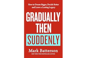 Gradually, then Suddenly: The Lost Art of Little Decisions, Big Dreams and a Long Legacy