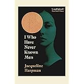 I Who Have Never Known Men: Discover the haunting, heart-breaking post-apocalyptic tale
