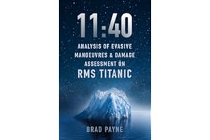 11:40: Analysis of Evasive Manoeuvres & Damage Assessment on RMS Titanic
