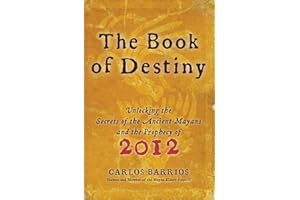 The Book of Destiny: Unlocking the Secrets of the Ancient Mayans and the Prophecy of 2012
