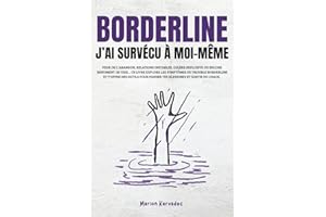 BORDERLINE J'AI SURVÉCU À MOI-MÊME: Apprendre à gérer le trouble borderline pour mieux vivre au quotidien : Méthodes et stratégies