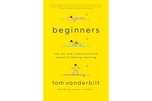 Beginners: The Joy and Transformative Power of Lifelong Learning