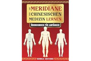 Die Meridiane der Chinesischen Medizin Lernen: Übungsbuch für Anfänger