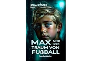 Max und der Traum von Fußball (Max, ein Junge aus Gelsenkirchen, Band 1)