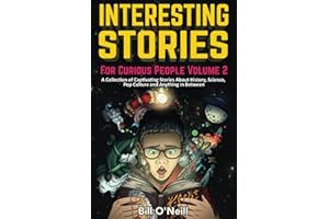 Interesting Stories For Curious People Volume 2: A Collection of Captivating Stories About History, Science, Pop Culture and Anything in Between