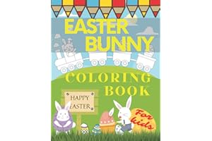 Easter Bunny Coloring Book For Kids: Happy Easter Special Gift for Preschoolers and Toddlers with Bunnies Eggs Baskets Rabbits Flowers Spring