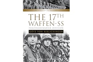 The 17th Waffen-SS Panzergrenadier Division Götz Von Berlichingen: An Illustrated History: 6
