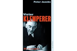 Victor Klemperer. Im Kern ein deutsches Gewächs: Die Biographie