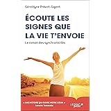Ecoute les signes que la vie t'envoie: Le roman des synchronicités