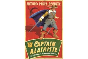 Captain Alatriste: A swashbuckling tale of action and adventure (The Adventures of Captain Alatriste)