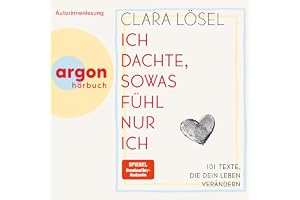 Ich dachte, sowas fühl nur ich: 101 Texte, die dein Leben verändern