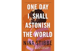 One Day I Shall Astonish the World