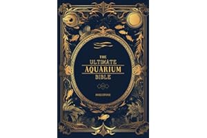 The Ultimate Aquarium Bible: Unlock the Secrets of Thriving Aquariums in Record Times (The Tropical Fish Care and Home Aquarium Collection)