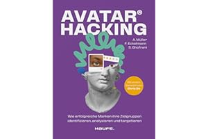 Avatar Hacking®: Wie erfolgreiche Marken ihre Zielgruppen identifizieren, analysieren und targetieren - Effektives Online-Marketing durch die richtige Datenanalyse (Haufe Fachbuch)