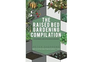 Raised Bed Gardening Compilation for Beginners and Experienced Gardeners: The ultimate guide to produce organic vegetables with tips and ideas to ... success (The Green Fingered Gardener ™)