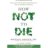 How Not to Die: Discover the Foods Scientifically Proven to Prevent and Reverse Disease