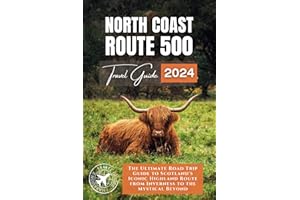 North Coast 500: The Ultimate Road Trip Guide to Scotland's Iconic Highland Route from Inverness to the Mystical Beyond (Exploring the Heart of Britain and Ireland)