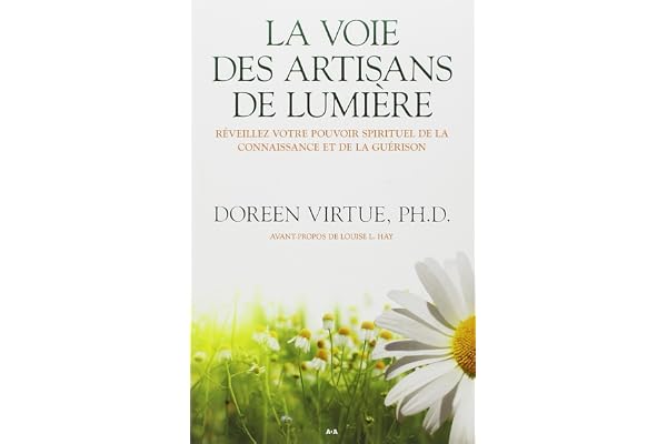 La voie des artisans de lumière - Réveillez votre pouvoir spirituel de la connaissance et de la guérison
