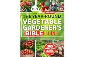 The Year-Round Vegetable Gardener's Bible: Embrace the Art of Companion Planting and Farmer Almanac's Secrets to Grow a Thriving, Pest-Free Organic Garden 365 Days a Year
