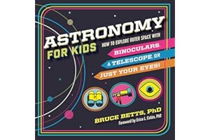 Astronomy for Kids: How to Explore Outer Space with Binoculars, a Telescope, or Just Your Eyes!
