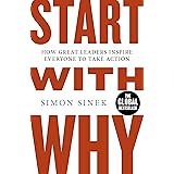 Start with why. How great leaders inspire everyone to take action: The Inspiring Million-Copy Bestseller That Will Help You F