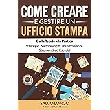 Come Creare e Gestire un Ufficio Stampa: Dalla Teoria alla Pratica: Strategie, Metodologie, Testimonianze, Strumenti ed Eserc