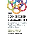 The Connected Community: Discovering the Health, Wealth, and Power of Neighbourhoods