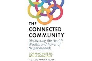 The Connected Community: Discovering the Health, Wealth, and Power of Neighbourhoods
