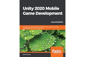 Unity 2020 Mobile Game Development - Second Edition: Discover practical techniques and examples to create and deliver engaging games for Android and iOS