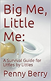 Big Me, Little Me:: A Survival Guide for Littles by Littles