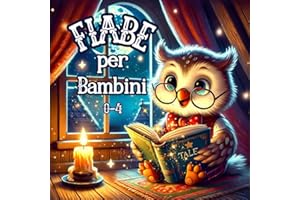 Fiabe per Bambini 0 4 anni: Bellissime Favole della Buonanotte Illustrate a Colori. Favole con Animali, Racconti per tutte le Stagioni, un Regalo Speciale per le Festività. Bambini 1,2,3,4 anni