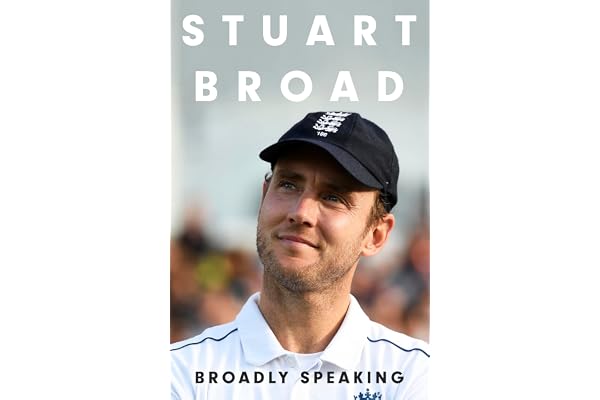 Stuart Broad: Broadly Speaking: THE INSTANT SUNDAY TIMES BESTSELLER
