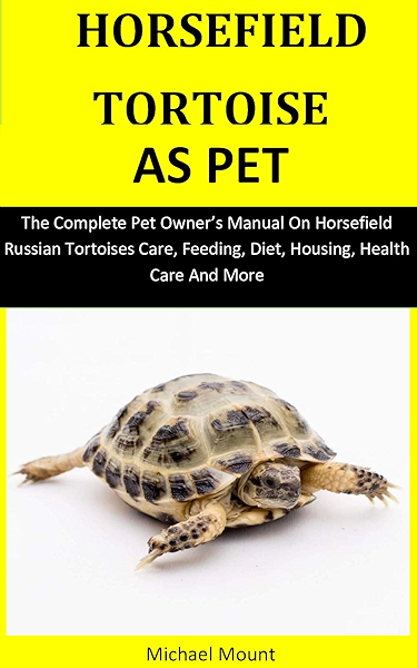 Horsefield Tortoise As Pet The Complete Pet Owner S Manual On Horsefield Russian Tortoises Care Feeding Diet Housing Health Care And More Ebook Mount Michael Amazon Co Uk Kindle Store