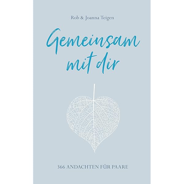 Gemeinsam Mit Dir 366 Andachten Fur Paare Teigen Joanna Und Rob Roman Oliver Amazon De Bucher