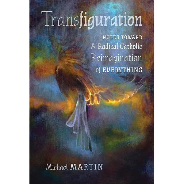 Transfiguration: Notes Toward a Radical Catholic Reimagination of