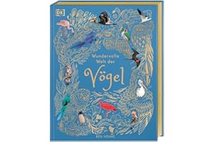 Wundervolle Welt der Vögel: Ein Natur-Bilderbuch für die ganze Familie. Hochwertig ausgestattet mit Goldfolie, Lesebändchen und Goldschnitt. Für Kinder ab 7 Jahren