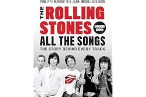 The Rolling Stones All the Songs Expanded Edition: The Story Behind Every Track