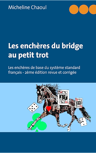 Les Encheres Du Bridge Au Petit Trot Les Encheres De Base Du Systeme Standard Francais 2eme Edition Revue Et Corrigee Books On Demand Ebook Chaoul Micheline Amazon Fr