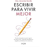Escribir para vivir mejor: Escritura terap&eacute;utica para regular las emociones, combatir pensamientos negativos y fortalecer la