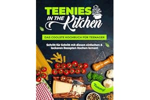 Teenies in the Kitchen - Das coolste Kochbuch für Teenager - Schritt für Schritt mit diesen einfachen & leckeren Gerichten Kochen lernen | Das Rezeptbuch für Anfänger & junge Köche + viele Farbfotos