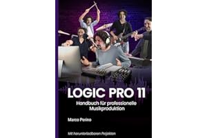 Logic Pro 11: Handbuch für professionelle Musikproduktion