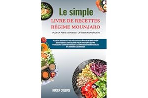 Le simple LIVRE DE RECETTES RÉGIME MOUNJARO POUR LA PERTE DE POIDS ET LA GESTION DU DIABÈTE: PLUS DE 100 RECETTES DÉLICIEUSES À FAIBLE TENEUR EN ... LES GRAISSES INDÉSIRABLES ET ARRÊTER LES E