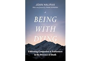 Being with Dying: Cultivating Compassion and Fearlessness in the Presence of Death